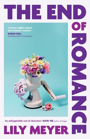 The End of Romance Lily Meyer 9780857309549