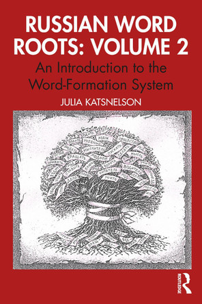 Russian Word Roots: Volume 2: An Introduction to the Word-Formation System Julia Katsnelson 9781041082620