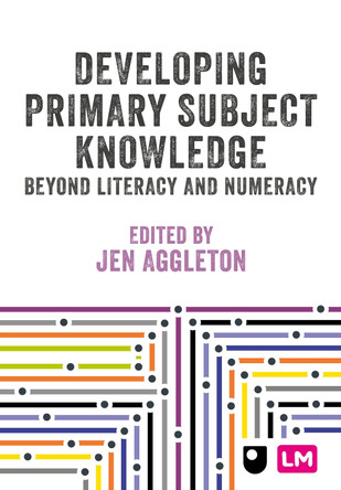 Developing Primary Subject Knowledge: Beyond Literacy and Numeracy Jen Aggleton 9781036230920