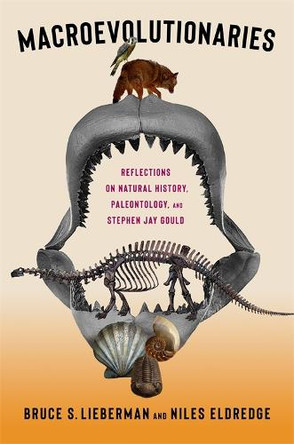 Macroevolutionaries: Reflections on Natural History, Paleontology, and Stephen Jay Gould Dr. Bruce Lieberman 9780231224161