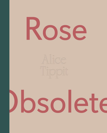 Alice Tippit: Rose Obsolete Alice Tippit 9781737760931