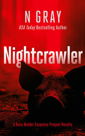 Nightcrawler: The prequel novella to the Dana Mulder Suspense Series N Gray 9781036701789
