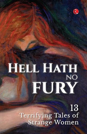 Hell Hath No Fury: 13 Terrifying Tales of Strange Women by Rupa Publications India 9789370036864