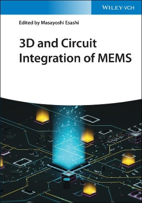 3D and Circuit Integration of MEMS by M Esashi 9783527346479
