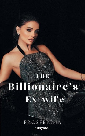 The Billionaire's Ex-wife by Proserfina 9789354903960