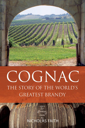 Cognac: The Story of the World's Greatest Brandy by Nicholas Faith 9781913141684