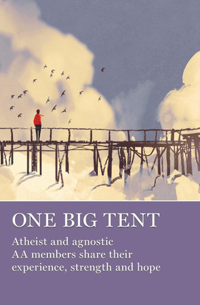 One Big Tent: Atheist and Agnostic AA Members Share Their Experiece, Strength and Hope by Aa Grapevine 9781938413704