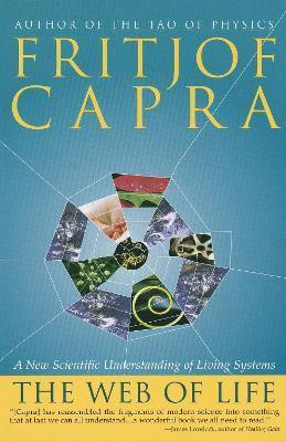 The Web of Life: A New Understanding of Living Systems by Fritjof Capra 9780385476768