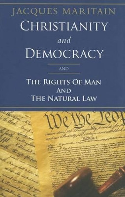 Christianity and Democracy: And the Rights of Man and the Natural Law by Jacques Maritain 9781586176006