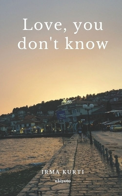 Love, you don't know by Irma Kurti 9789356451315