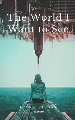 The World I Want to See by Devajit Bhuyan 9789357871662