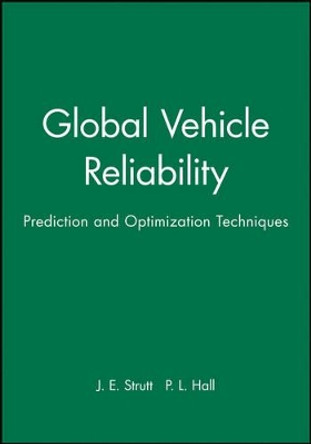 Global Vehicle Reliability: Prediction and Optimization Techniques by J. E. Strutt 9781860583681