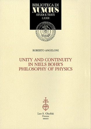 Unity and Continuity in Niels Bohr's Philosophy of Physics by Roberto Angeloni 9788822262820