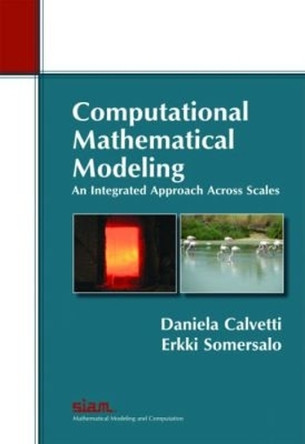 Computational Mathematical Modeling: An Integrated Approach Across Scales by Daniela Calvetti 9781611972474