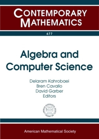 Algebra and Computer Science by Delaram Kahrobaei 9781470423032