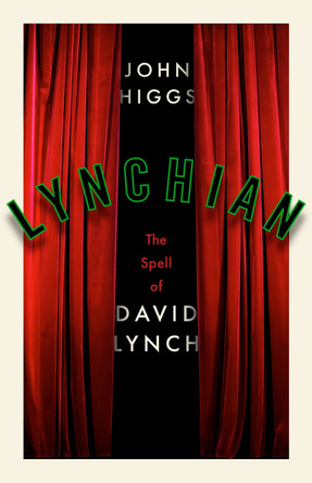 Lynchian: The Spell of David Lynch by John Higgs 9781399637312