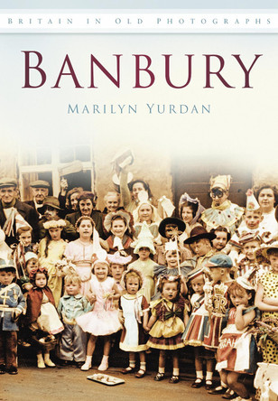 Banbury: Britain in Old Photographs by Marilyn Yurdan 9780752456065