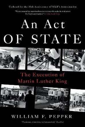 An Act of State: The Execution of Martin Luther King by Dr. William F. Pepper