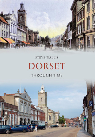 Dorset Through Time by Steve Wallis 9781445605654