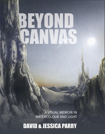 Beyond Canvas: A Visual Memoir in Watercolour and Light by David & Jessica Parry 9781919221205