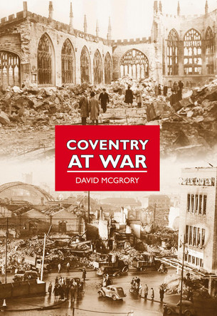 Coventry at War by David McGrory 9780752453286