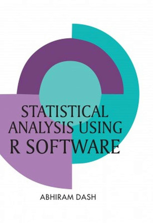 Statistical Analysis Using R Software by Abhiram Dash 9788194766810