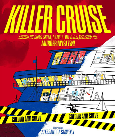 Killer Cruise: Colour the Crime Scene, Analyse the Clues and Solve the Murder Mystery! by Alessandra Santelli 9781035077151