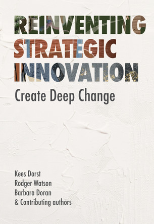 Reinventing Strategic Innovation: Create deep change by Kees Dorst 9789063699642