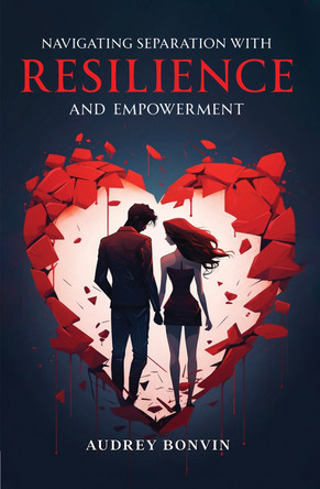 Navigating Separation with Resilience and Empowerment. Audrey Bonvin 9781837947515
