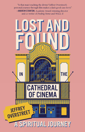 Lost & Found in the Cathedral of Cinema: A Spiritual Journey Jeffrey Overstreet 9781506496948