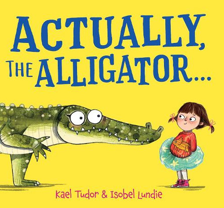 Actually, the Alligator . . . (HB) Kael Tudor 9780702348204