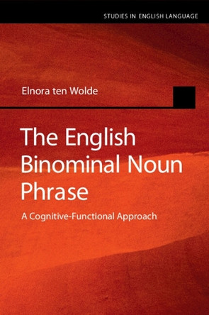 The English Binominal Noun Phrase: A Cognitive-Functional Approach Elnora ten Wolde 9781108926164