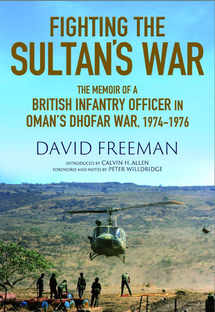 Fighting the Sultan's War: A Diary of British Infantry Officer fighting in the Dhofar Campaign 1974-1976 David Freedman 9781805002253