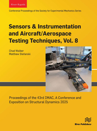 Sensors & Instrumentation and Aircraft/Aerospace Testing Techniques, Volume 8: Proceedings of the 43rd IMAC, A Conference and Exposition on Structural Dynamics 2025 Chad Walber 9788743801535