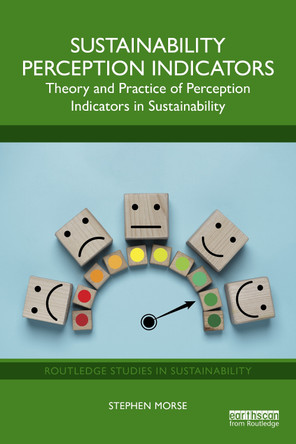 Sustainability Perception Indicators: Theory and Practice of Perception Indicators in Sustainability Stephen Morse 9781032598536