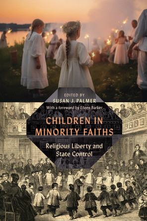 Children in Minority Faiths: Religious Liberty and State Control Susan J. Palmer 9781479832545