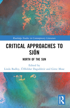 Critical Approaches to Sjón: North of the Sun Linda Badley 9781032580470