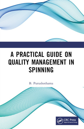 A Practical Guide on Quality Management in Spinning B. Purushothama 9781032760605