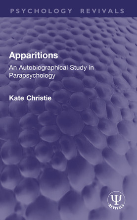 Apparitions: An Autobiographical Study in Parapsychology Kate Christie 9781032953090