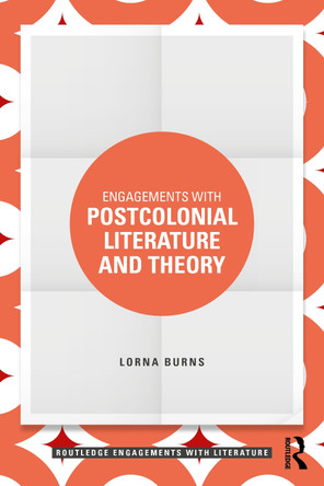 Engagements with Postcolonial Literature and Theory Lorna Burns 9781032626635
