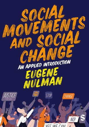 Social Movements and Social Change: An Applied Introduction Eugene Nulman 9781529690514