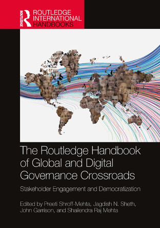 The Routledge Handbook of Global and Digital Governance Crossroads: Stakeholder Engagement and Democratization Preeti Shroff-Mehta 9781032326597