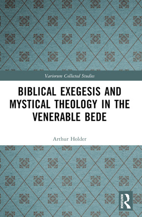 Biblical Exegesis and Mystical Theology in the Venerable Bede Arthur Holder 9781032639109