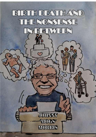 Birth Death And The Nonsense In Between Johnny 'Mogs' Morris 9781835308103