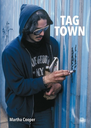 Tag Town: The Evolution of New York Graffiti Writing 1963â"1982 Martha Cooper 9789189944138
