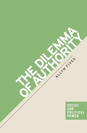 The Dilemma of Authority Allyn Fives 9781526193094