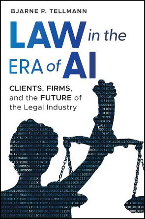 The Gathering Storm: How AI is Transforming Legal Departments and What It Means for Law Firms Bjarne P. Tellmann 9781394375714