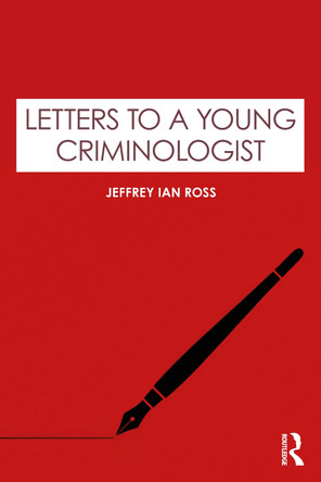 Letters to a Young Criminologist Jeffrey Ian Ross, Ph.D. 9781032812984