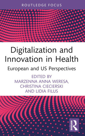 Digitalization and Innovation in Health: European and US Perspectives Marzenna Anna Weresa 9781032726519