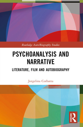Psychoanalysis and Narrative: Literature, Film and Autobiography Jorgelina Corbatta 9781032726922